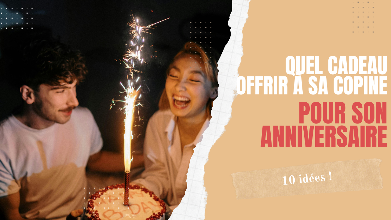 Quel cadeau original offrir à sa copine pour son anniversaire ? 10 idées !