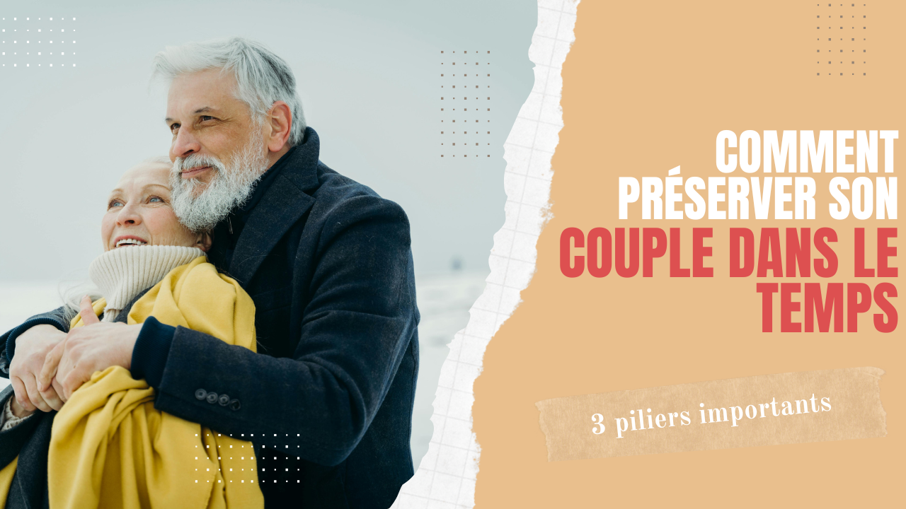 Comment préserver son couple dans le temps en 3 piliers ?
