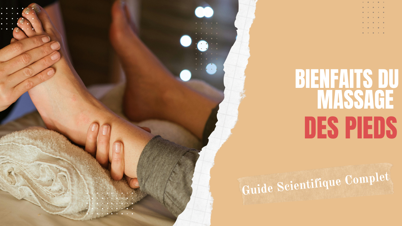 Les Bienfaits du Massage des Pieds : Guide Scientifique Complet